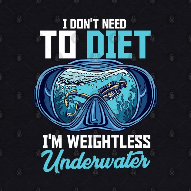 I Don't Need I'm Weightless Underwater Scuba Diving Diver by Proficient Tees